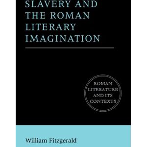 Fitzgerald, William Slavery and the Roman Literary Imagination (Roman Literature and its Contexts) Fitzgerald, William Slavery and the Roman Literary Imagination (Roman Literature and its Contexts)