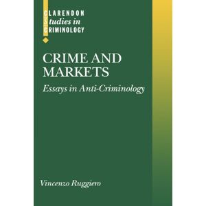 Ruggiero, Vincenzo Crime and Markets: Essays in Anti-Criminology (Clarendon Studies in Criminology) Ruggiero, Vincenzo Crime and Markets: Essays in Anti-Criminology (Clarendon Studies in Criminology)