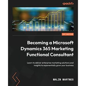 Malin Martnes Becoming a Microsoft Dynamics 365 Marketing Functional Consultant: Learn to deliver enterprise marketing solutions and insights to exponentially grow your business Malin Martnes Becoming a Microsoft Dynamics 365 Marketing Functional Consultant: Learn to deliver enterprise marketing solutions and insights to exponentially grow your business