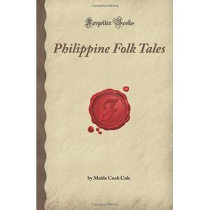 Cook Cole, Mable Philippine Folk Tales (Forgotten Books) Cook Cole, Mable Philippine Folk Tales (Forgotten Books)