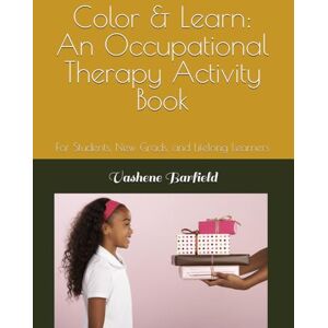 Barfield, Vashene Renee Color & Learn: An Occupational Therapy Activity Book: For Students New Grads, and Lifelong Learners Barfield, Vashene Renee Color & Learn: An Occupational Therapy Activity Book: For Students New Grads, and Lifelong Learners