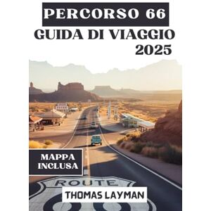 Layman, Thomas PERCORSO 66 GUIDA DI VIAGGIO 2025: Esplora l'America classica, le tappe imperdibili, i consigli di viaggio, le mappe e gli itinerari per un viaggio attraverso il paese indimenticabile Layman, Thomas PERCORSO 66 GUIDA DI VIAGGIO 2025: Esplora l'America classica, le tappe imperdibili, i consigli di viaggio, le mappe e gli itinerari per un viaggio attraverso il paese indimenticabile