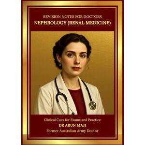 MAJI, DR ARUN REVISION NOTES FOR DOCTORS — NEPHROLOGY (RENAL MEDICINE): USMLE, PLAB, AMC, MRCGP, FRACGP, CCFP, MD and Residents (Revision Notes for Doctors: USMLE, PLAB, AMC, MRCGP, FRACGP, CCFP, MD and Residents) MAJI, DR ARUN REVISION NOTES FOR DOCTORS — NEPHROLOGY (RENAL MEDICINE): USMLE, PLAB, AMC, MRCGP, FRACGP, CCFP, MD and Residents (Revision Notes for Doctors: USMLE, PLAB, AMC, MRCGP, FRACGP, CCFP, MD and Residents)