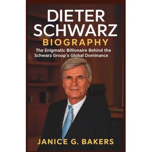 G. Bakers, Janice Dieter Schwarz Biography: The Enigmatic Billionaire Behind the Schwarz Group's Global Dominance G. Bakers, Janice Dieter Schwarz Biography: The Enigmatic Billionaire Behind the Schwarz Group's Global Dominance