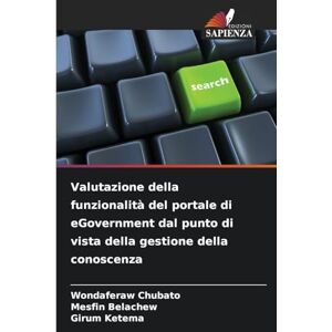 Chubato, Wondaferaw Valutazione della funzionalità del portale di eGovernment dal punto di vista della gestione della conoscenza Chubato, Wondaferaw Valutazione della funzionalità del portale di eGovernment dal punto di vista della gestione della conoscenza