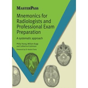 Yoong, Phillip Mnemonics for Radiologists and FRCR 2B Viva Preparation: A Systematic Approach (Master Pass) Yoong, Phillip Mnemonics for Radiologists and FRCR 2B Viva Preparation: A Systematic Approach (Master Pass)