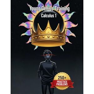 Bright Learner Books Young Genius Training: Calculus 1: 250+ Fully Worked Problems for Limits, Derivatives, and Intro Integrals Bright Learner Books Young Genius Training: Calculus 1: 250+ Fully Worked Problems for Limits, Derivatives, and Intro Integrals