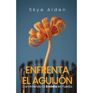 Alden, Skye Embrace the Sting / Enfrenta el Aguijón: Transforming Envy into Empowerment / Convirtiendo la Envidia en Fuerza Alden, Skye Embrace the Sting / Enfrenta el Aguijón: Transforming Envy into Empowerment / Convirtiendo la Envidia en Fuerza