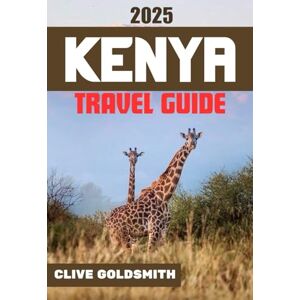 Goldsmith, Clive KENYA TRAVEL GUIDE 2025: Explore Kenya the Real Way: Honest Travel Advice for Safari Lovers, First-Time Visitors & Adventurous Travelers (The Explorer’s Footprint Series) Goldsmith, Clive KENYA TRAVEL GUIDE 2025: Explore Kenya the Real Way: Honest Travel Advice for Safari Lovers, First-Time Visitors & Adventurous Travelers (The Explorer’s Footprint Series)