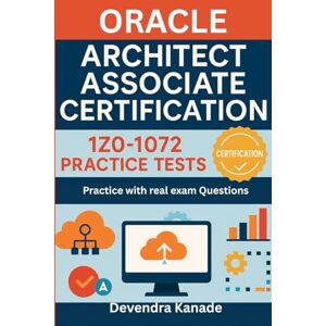 Kanade, Mr Devendra Oracle Architect Associate Certification: 1Z0-1072 Practice Tests: Practice with real exam Questions Test for Oracle Cloud Infrastructure Architect Associate Certification (Global Exam Practice Tests) Kanade, Mr Devendra Oracle Architect Associate Certification: 1Z0-1072 Practice Tests: Practice with real exam Questions Test for Oracle Cloud Infrastructure Architect Associate Certification (Global Exam Practice Tests)