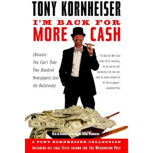 Kornheiser, Tony I'm Back for More Cash: A Tony Kornheiser Collection (Because You Can't Take Two Hundred Newspapers into the Bathroom) Kornheiser, Tony I'm Back for More Cash: A Tony Kornheiser Collection (Because You Can't Take Two Hundred Newspapers into the Bathroom)