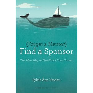 Hewlett, Sylvia Ann Forget a Mentor, Find a Sponsor: The New Way to Fast-Track Your Career Hewlett, Sylvia Ann Forget a Mentor, Find a Sponsor: The New Way to Fast-Track Your Career
