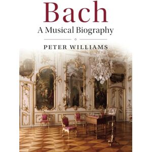 Williams, Peter Bach: A Musical Biography Williams, Peter Bach: A Musical Biography