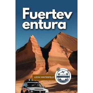 HINTERFELD, LÉON FUERTEVENTURA Travel Guide 2025: Your Essential Adventure Handbook for Surf, Hike, Kite & Expat Life (LÉON GLOBETROTTER GUIDES) HINTERFELD, LÉON FUERTEVENTURA Travel Guide 2025: Your Essential Adventure Handbook for Surf, Hike, Kite & Expat Life (LÉON GLOBETROTTER GUIDES)