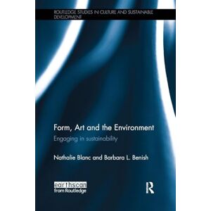 Form, Art and the Environment: Engaging in Sustainability (Routledge Studies in Culture and Sustainable Development) Form, Art and the Environment: Engaging in Sustainability (Routledge Studies in Culture and Sustainable Development)