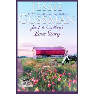 Gussman, Jessie Just a Cowboy's Love Story (Flyboys of Sweet Briar Ranch in North Dakota) Gussman, Jessie Just a Cowboy's Love Story (Flyboys of Sweet Briar Ranch in North Dakota)