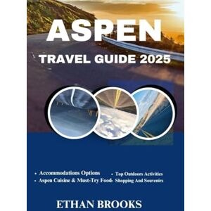 BROOKS, ETHAN ASPEN TRAVEL GUIDE 2025 (THE TRAVELER'S COMPREHENSIVE GUIDEBOOK 2025-2026) BROOKS, ETHAN ASPEN TRAVEL GUIDE 2025 (THE TRAVELER'S COMPREHENSIVE GUIDEBOOK 2025-2026)