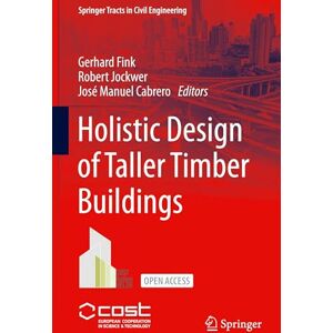 Holistic Design of Taller Timber Buildings (Springer Tracts in Civil Engineering) Holistic Design of Taller Timber Buildings (Springer Tracts in Civil Engineering)