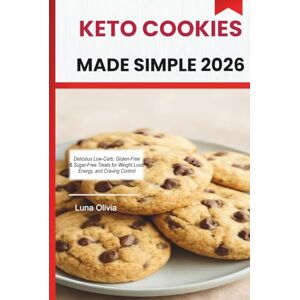 OLIVIA, LUNA KETO COOKIES MADE SIMPLE 2026: Delicious Low-Carb, Gluten-Free & Sugar-Free Treats for Weight Loss, Energy, and Craving Control OLIVIA, LUNA KETO COOKIES MADE SIMPLE 2026: Delicious Low-Carb, Gluten-Free & Sugar-Free Treats for Weight Loss, Energy, and Craving Control