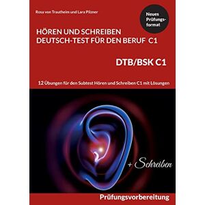 Von Trautheim, Rosa C1 Hören und Schreiben Deutsch-Test für den Beruf DTB /BSK C1: 12 Übungen für Hören + Schreiben mit Formulierungshilfen + Lösungen Von Trautheim, Rosa C1 Hören und Schreiben Deutsch-Test für den Beruf DTB /BSK C1: 12 Übungen für Hören + Schreiben mit Formulierungshilfen + Lösungen