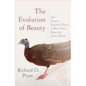 Richard O. Prum Evolution of Beauty: How Darwin's Forgotten Theory of Mate Choice Shapes the Animal World and Us Richard O. Prum Evolution of Beauty: How Darwin's Forgotten Theory of Mate Choice Shapes the Animal World and Us