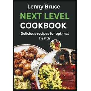 Bruce, Lenny Next Level Cookbook: Energizing Recipes for Menopause, Inspired by Stacy Sims & Selene Yeager: Boost Vitality, Ease Symptoms, and Support Your Best Health Bruce, Lenny Next Level Cookbook: Energizing Recipes for Menopause, Inspired by Stacy Sims & Selene Yeager: Boost Vitality, Ease Symptoms, and Support Your Best Health