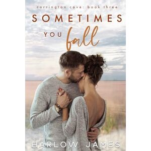 James, Harlow Sometimes You Fall: Carrington Cove Book 3 (Carrington Cove Series) James, Harlow Sometimes You Fall: Carrington Cove Book 3 (Carrington Cove Series)