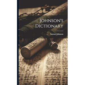 Johnson, Samuel Johnson's Dictionary Johnson, Samuel Johnson's Dictionary