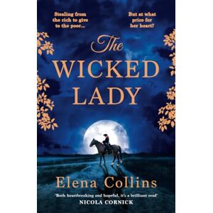 Collins, Elena The Wicked Lady: The utterly spellbinding, AWARD-WINNING novel from Elena Collins, based on the TRUE STORY of a female highwayman Collins, Elena The Wicked Lady: The utterly spellbinding, AWARD-WINNING novel from Elena Collins, based on the TRUE STORY of a female highwayman