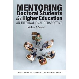 Burnett, Michael F. Mentoring Doctoral Students in Higher Education: An International Perspective (International Higher Education) Burnett, Michael F. Mentoring Doctoral Students in Higher Education: An International Perspective (International Higher Education)