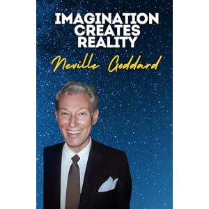 Goddard, Neville Imagination Creates Reality: Neville Goddard's Original Lectures Goddard, Neville Imagination Creates Reality: Neville Goddard's Original Lectures