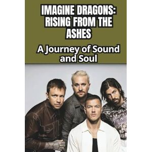 WATE, JANNY IMAGINE DRAGONS: RISING FROM THE ASHES: A Journey of Sound and Soul WATE, JANNY IMAGINE DRAGONS: RISING FROM THE ASHES: A Journey of Sound and Soul