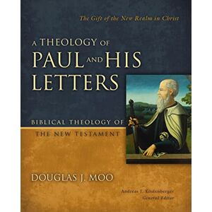 Moo, Douglas J. A Theology of Paul and His Letters: The Gift of the New Realm in Christ (Biblical Theology of the New Testament Series) Moo, Douglas J. A Theology of Paul and His Letters: The Gift of the New Realm in Christ (Biblical Theology of the New Testament Series)
