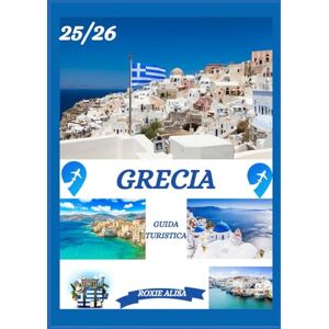 ALISA, ROXIE GUIDA TURISTICA DELLA GRECIA 2025-2026: Alla scoperta della Grecia: i migliori posti da visitare, il periodo migliore per andarci, gli hotel, i ... consigli sui trasporti e molto altro ancora. ALISA, ROXIE GUIDA TURISTICA DELLA GRECIA 2025-2026: Alla scoperta della Grecia: i migliori posti da visitare, il periodo migliore per andarci, gli hotel, i ... consigli sui trasporti e molto altro ancora.