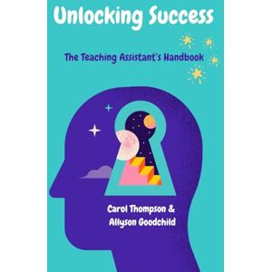 Thompson, Carol Unlocking Success: The Teaching Assistant's Handbook Thompson, Carol Unlocking Success: The Teaching Assistant's Handbook