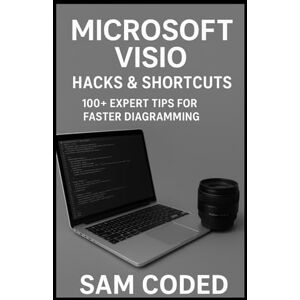 CODED, SAM Microsoft Visio Hacks & Shortcuts: 100+ Expert Tips for Faster Diagramming: Boost your productivity with hidden tools, time-saving tricks, and ... business diagrams like a Microsoft Visio pro. CODED, SAM Microsoft Visio Hacks & Shortcuts: 100+ Expert Tips for Faster Diagramming: Boost your productivity with hidden tools, time-saving tricks, and ... business diagrams like a Microsoft Visio pro.