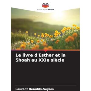 Beaufils-Seyam, Laurent Le livre d'Esther et la Shoah au XXIe siècle Beaufils-Seyam, Laurent Le livre d'Esther et la Shoah au XXIe siècle