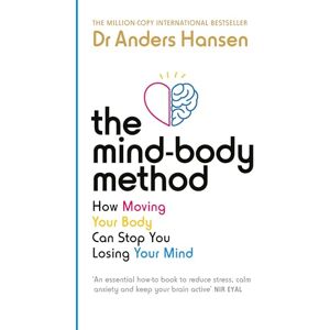 Hansen, Dr Anders The Mind-Body Method: How Moving Your Body Can Stop You Losing Your Mind Hansen, Dr Anders The Mind-Body Method: How Moving Your Body Can Stop You Losing Your Mind