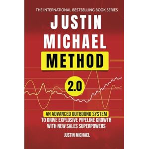 Michael, Justin Justin Michael Method 2.0: An Advanced Outbound System To Drive Explosive Pipeline Growth With New Sales Superpowers Michael, Justin Justin Michael Method 2.0: An Advanced Outbound System To Drive Explosive Pipeline Growth With New Sales Superpowers