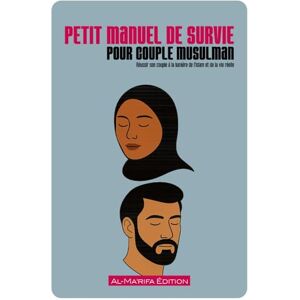 Éditions, Al-Ma’rifa Petit manuel de survie pour couple musulman: Réussir son couple à la lumière de l’islam et de la vie réelle Éditions, Al-Ma’rifa Petit manuel de survie pour couple musulman: Réussir son couple à la lumière de l’islam et de la vie réelle