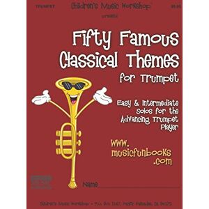 Newman, Mr. Larry E. Fifty Famous Classical Themes for Trumpet: Easy and Intermediate Solos for the Advancing Trumpet Player Newman, Mr. Larry E. Fifty Famous Classical Themes for Trumpet: Easy and Intermediate Solos for the Advancing Trumpet Player