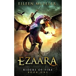 Mueller, Eileen Ezaara: Riders of Fire, Book One A Dragons' Realm novel: 1 Mueller, Eileen Ezaara: Riders of Fire, Book One A Dragons' Realm novel: 1