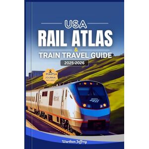 Jeffrey, Warthen USA RAIL ATLAS AND TRAIN TRAVEL GUIDE 2025–2026: Explore America’s Railways with Detailed Rail Maps, Scenic Journeys, Amtrak Routes, Station Guides, and Insider Tips to Discover the USA by Train Jeffrey, Warthen USA RAIL ATLAS AND TRAIN TRAVEL GUIDE 2025–2026: Explore America’s Railways with Detailed Rail Maps, Scenic Journeys, Amtrak Routes, Station Guides, and Insider Tips to Discover the USA by Train