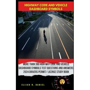 Daniel, Elijah N High Way Code And Vehicle Dashboard symbols More than 390 High Way Code and Vehicle Dashboard Symbols Test Questions and Answers: 2024 Drivers Guides/ License Study Book Daniel, Elijah N High Way Code And Vehicle Dashboard symbols More than 390 High Way Code and Vehicle Dashboard Symbols Test Questions and Answers: 2024 Drivers Guides/ License Study Book