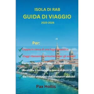 Hollis, Pax Isola di Rab Guida di viaggio 2025-2026: “Consigli da esperti per coppie, famiglie, anziani e viaggiatori solitari” Hollis, Pax Isola di Rab Guida di viaggio 2025-2026: “Consigli da esperti per coppie, famiglie, anziani e viaggiatori solitari”