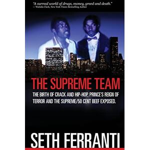 Ferranti, Seth The Supreme Team: The Birth of Crack and Hip-Hop, Prince's Reign of Terror and the Supreme/50 Cent Beef Exposed (Street Legends) Ferranti, Seth The Supreme Team: The Birth of Crack and Hip-Hop, Prince's Reign of Terror and the Supreme/50 Cent Beef Exposed (Street Legends)