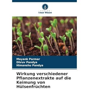 Parmar, Mayank Wirkung verschiedener Pflanzenextrakte auf die Keimung von Hülsenfrüchten Parmar, Mayank Wirkung verschiedener Pflanzenextrakte auf die Keimung von Hülsenfrüchten