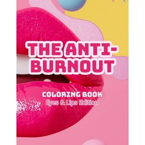 Luz, Fernanda The Anti-Burnout Coloring Book: Eyes & Lips Edition Luz, Fernanda The Anti-Burnout Coloring Book: Eyes & Lips Edition