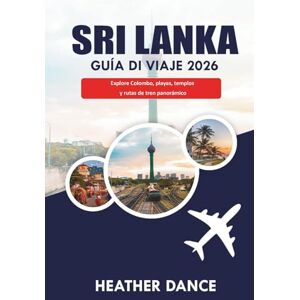 DANCE, HEATHER SRI LANKA Guía de viaje 2026: Explore Colombo, playas, templos y rutas de tren panorámico DANCE, HEATHER SRI LANKA Guía de viaje 2026: Explore Colombo, playas, templos y rutas de tren panorámico