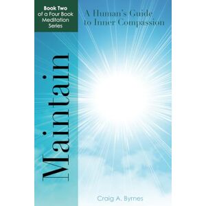 Byrnes, Craig Maintain: A Human's Guide to Inner Compassion: A 365-Day Action Plan for Those Who Wish to Live Life Consciously (A Human's Guide to Inner Compassion: ... Those Who Wish to Live Life More Consciously) Byrnes, Craig Maintain: A Human's Guide to Inner Compassion: A 365-Day Action Plan for Those Who Wish to Live Life Consciously (A Human's Guide to Inner Compassion: ... Those Who Wish to Live Life More Consciously)